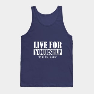 Living for yourself quote artwork Tank Top